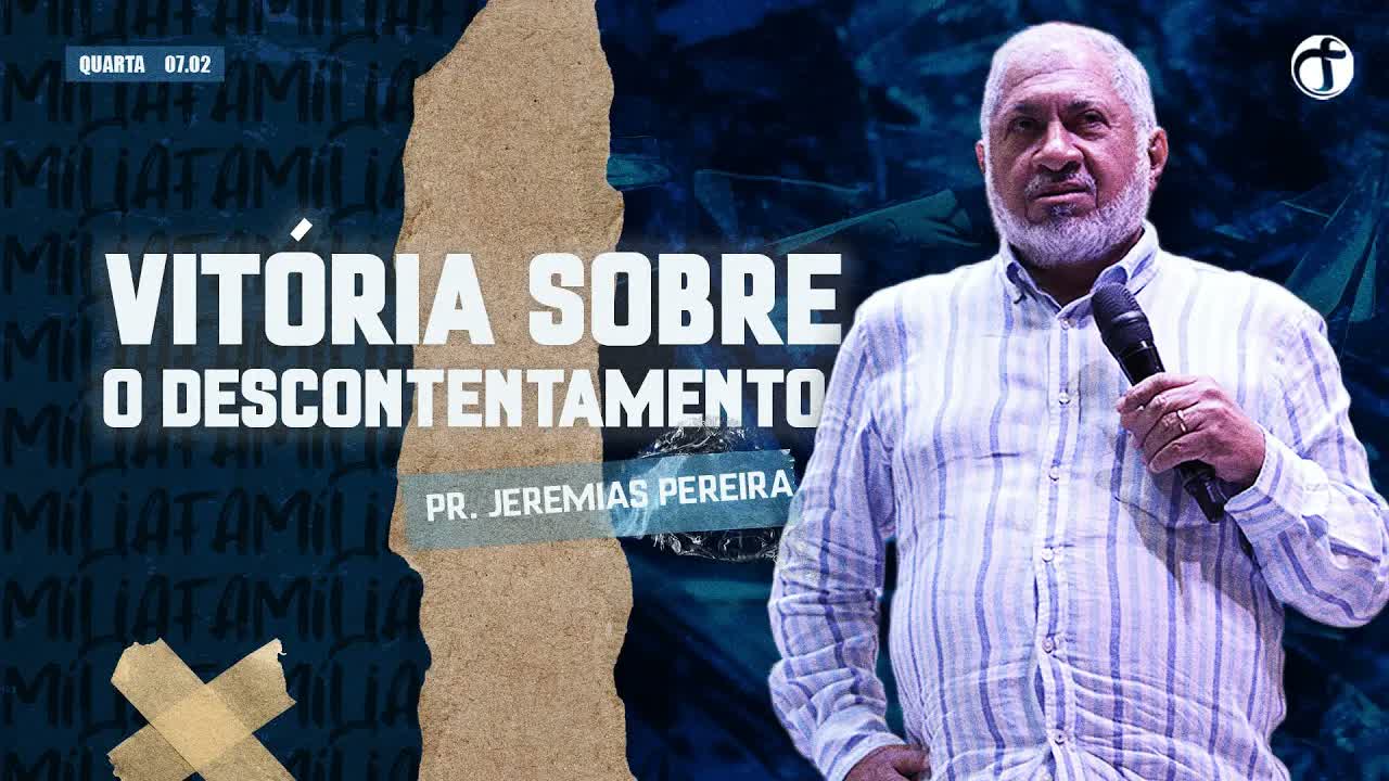 Vitória sobre o descontentamento | Pr. Jeremias Pereira
